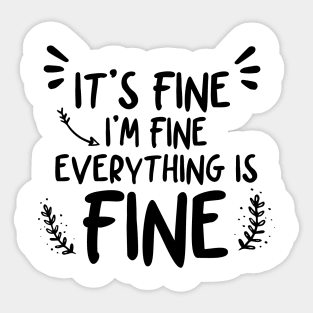 It's Fine I'm Fine Everything Is Fine Sticker